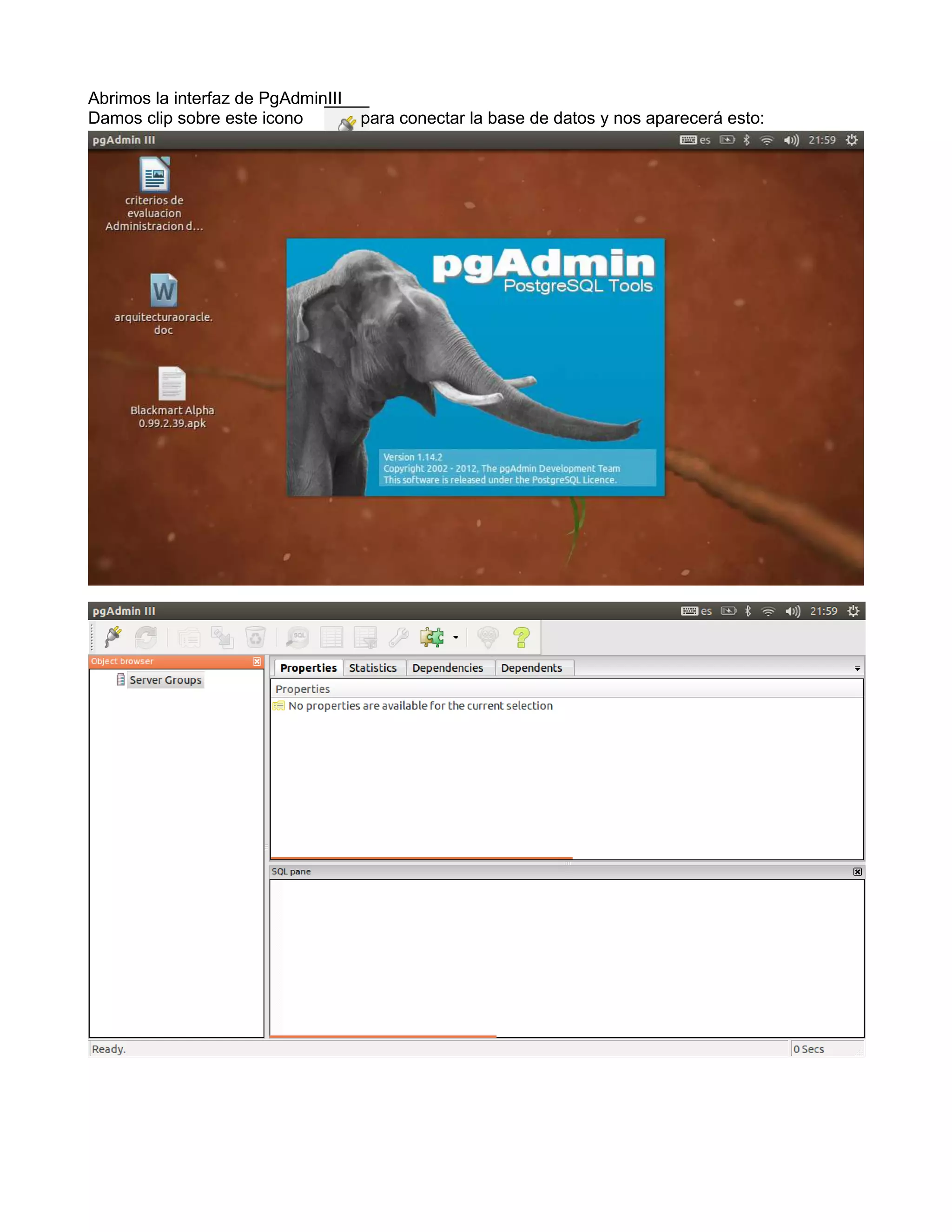 Abrimos la interfaz de PgAdminIII
Damos clip sobre este icono         para conectar la base de datos y nos aparecerá esto:
 