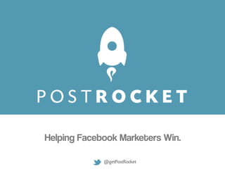 Helping Facebook Marketers Win.

             @getPostRocket
 