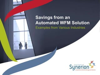Savings from an Automated WFM Solution Examples from Various Industries 