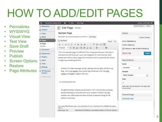 HOW TO ADD/EDIT PAGES
•   Permalinks
•   WYSIWYG
•   Visual View
•   Text View
•   Save Draft
•   Preview
•   Publish
•   Screen Options
•   Restore
•   Page Attributes




                            16
 