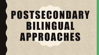 POSTSECONDARY
BILINGUAL
APPROACHES
 