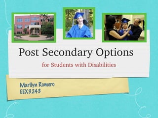Post Secondary Options  ,[object Object],Marilyn Romero EEX3243 