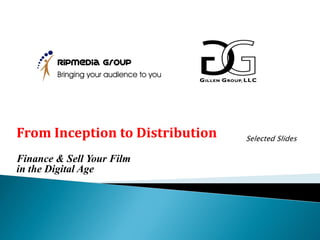 From Inception to Distribution   Selected Slides

Finance & Sell Your Film
in the Digital Age
 