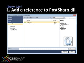 Show Me!1. Add a reference to PostSharp.dll