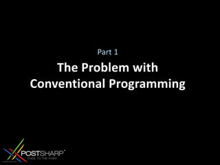 The Problem with Conventional ProgrammingPart 1