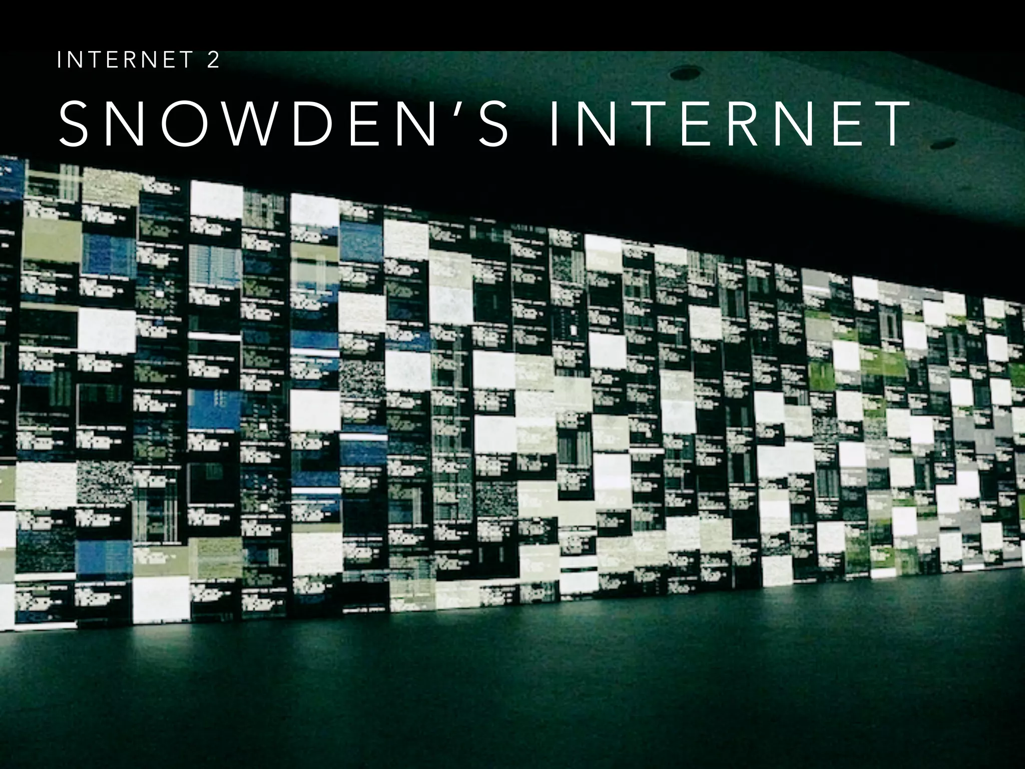 S N O W D E N ’ S I N T E R N E T
I N T E R N E T 2