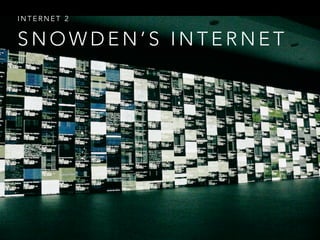 S N O W D E N ’ S I N T E R N E T
I N T E R N E T 2
 