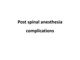 Post spinal anesthesia
complications
 