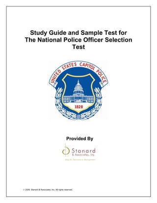 © 2009, Stanard & Associates, Inc. All rights reserved.
Study Guide and Sample Test for
The National Police Officer Selection
Test
Provided By
 