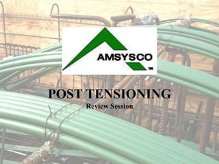 POST TENSIONING
Review Session
 