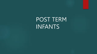 POST TERM
INFANTS
 