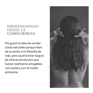 Me gustó la idea de vender
cosas naturales porque iban
de acuerdo a mi filosofía de
vida, pero quería estar segura
de ofre...
