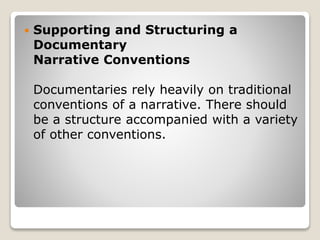  Supporting and Structuring a
Documentary
Narrative Conventions
Documentaries rely heavily on traditional
conventions of ...