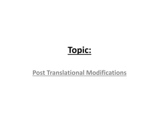 Topic:
Post Translational Modifications
 