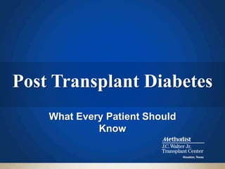Post Transplant Diabetes
    What Every Patient Should
             Know
 