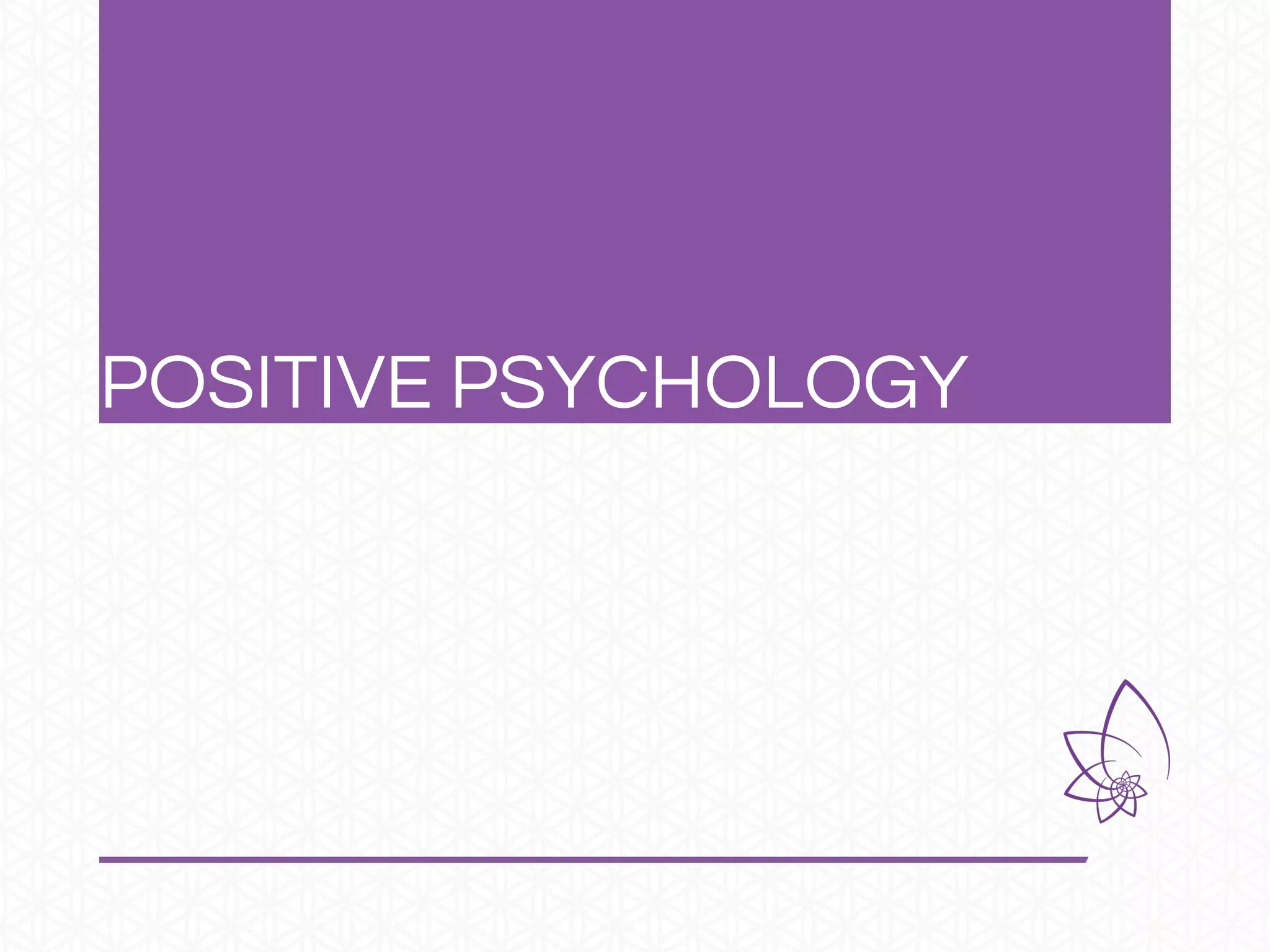 POSITIVE PSYCHOLOGY
 