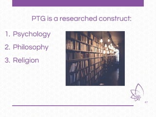 47
PTG is a researched construct:
1. Psychology
2. Philosophy
3. Religion
 