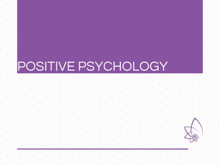 POSITIVE PSYCHOLOGY
 