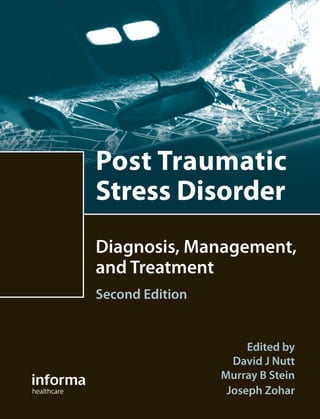 Diagnosis, Management,
and Treatment
Second Edition
Post Traumatic
Stress Disorder
Edited by
David J Nutt
Murray B Stein
Joseph Zohar
 