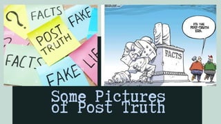 Some Pictures
of Post Truth
 