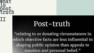 What
is
post
truth
II
 