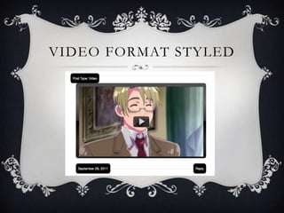 VIDEO FORMAT STYLED
 