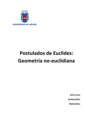 Postulados de Euclides:
Geometría no-euclidiana
Javier Leiva
24 Abril 2015
Matemática
 