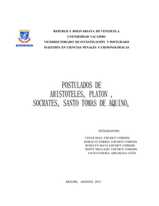 REPUBLICA BOLIVARIANA DE VENEZUELA
UNIVERSIDAD YACAMBU
VICERRECTORADO DE INVESTIGACIÓN Y POSTGRADO
MAESTRÍA EN CIENCIAS PENALES Y CRIMINOLÓGICAS
INTEGRANTES:
CESAR DIAZ. EXP:MCP-15200245S
DORALYS TORRES. EXP:MCP-15200543S
ROSELYN MATA.EXP:MCP-15200248S
JHONY MELLADO. EXP:MCP-15200246S
FACILITADORA: ABG.DIANA LEÓN
ARAURE, AGOSTO 2015
 
