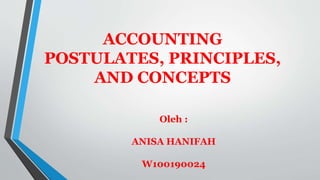 ACCOUNTING
POSTULATES, PRINCIPLES,
AND CONCEPTS
Oleh :
ANISA HANIFAH
W100190024
 