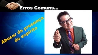 Erros Comuns...
 