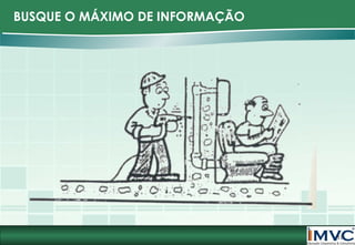 BUSQUE O MÁXIMO DE INFORMAÇÃO

17

 