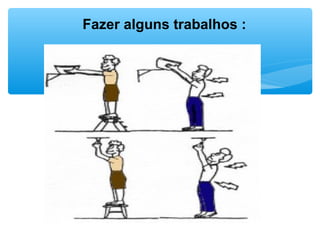  
Fazer alguns trabalhos :
 