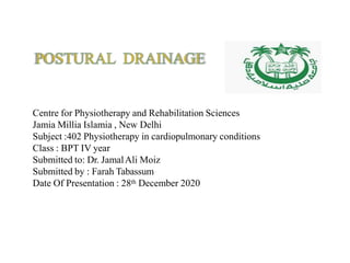 Centre for Physiotherapy and Rehabilitation Sciences
Jamia Millia Islamia , New Delhi
Subject :402 Physiotherapy in cardiopulmonary conditions
Class : BPT IV year
Submitted to: Dr. JamalAli Moiz
Submitted by : Farah Tabassum
Date Of Presentation : 28th December 2020
 