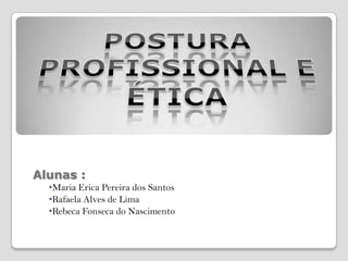 Alunas :
  •Maria Erica Pereira dos Santos
  •Rafaela Alves de Lima
  •Rebeca Fonseca do Nascimento
 