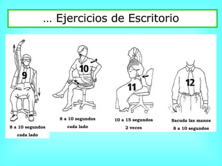…  Ejercicios de Escritorio   8 a 10 segundos cada lado 10 a 15 segundos 2 veces Sacuda las manos 8 a 10 segundos 8 a 10 segundos cada lado 