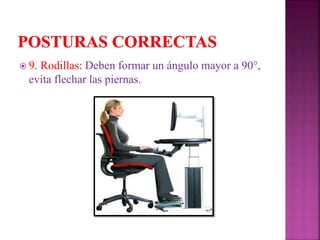  9. Rodillas: Deben formar un ángulo mayor a 90°,
evita flechar las piernas.
 
