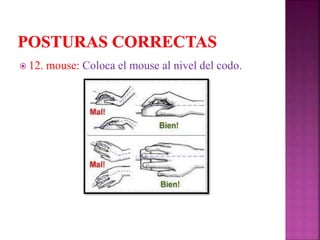  12. mouse: Coloca el mouse al nivel del codo.
 