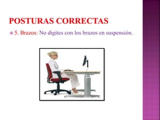  5. Brazos: No digites con los brazos en suspensión.
 