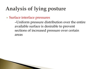  Surface interface pressures
–Uniform pressure distribution over the entire
available surface is desirable to prevent
sections of increased pressure over certain
areas
 