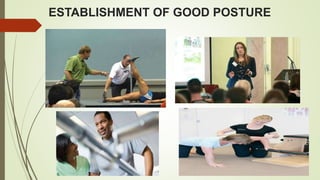 ESTABLISHMENT OF GOOD POSTURE
 