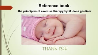 Reference book :
the principles of exercise therapy by M. dena gardiner
 