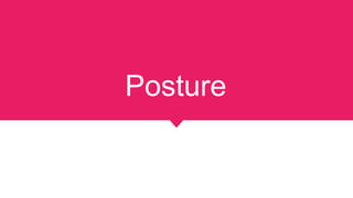 Posture
 