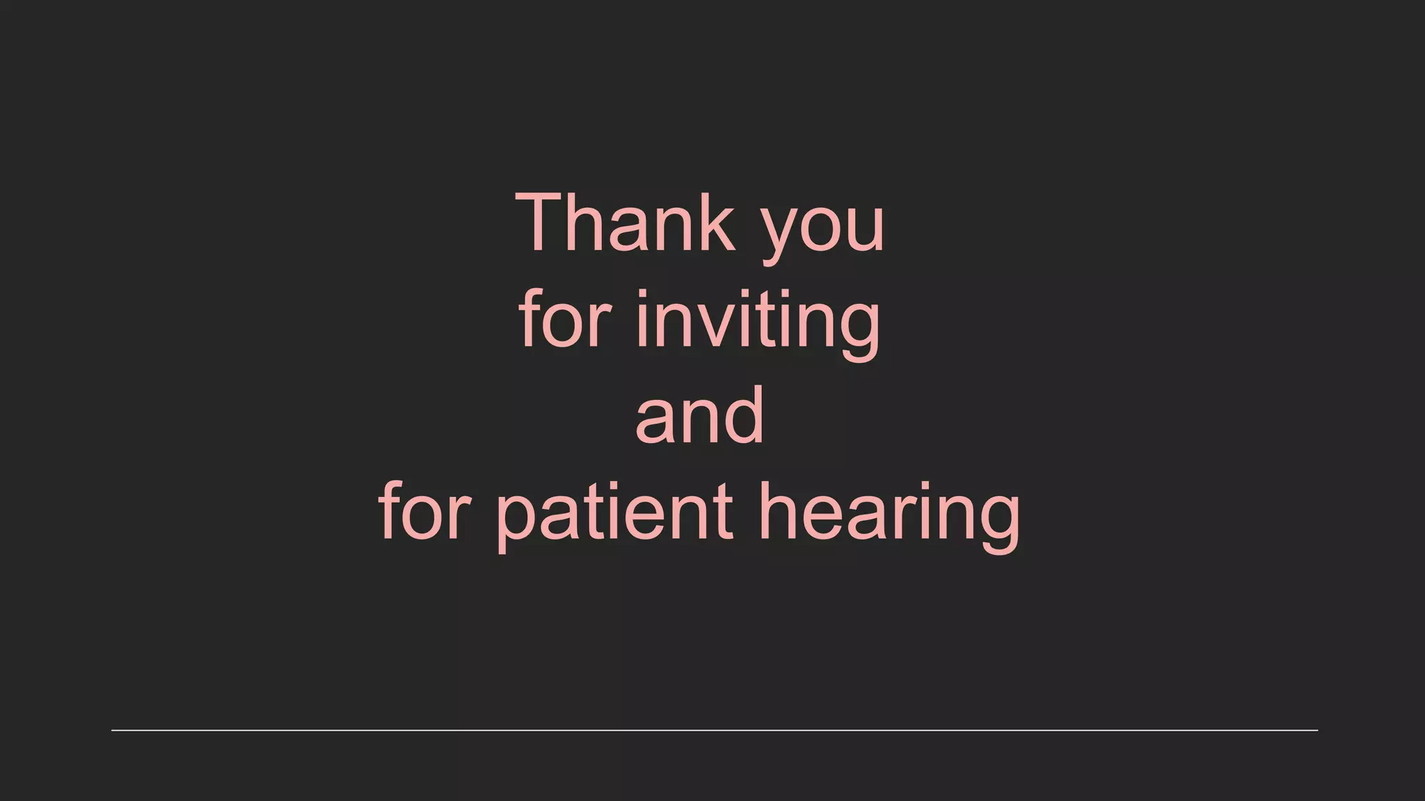 Thank you
for inviting
and
for patient hearing
 