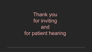 Thank you
for inviting
and
for patient hearing
 