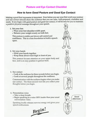 Posture and Eye Contact Checklist

How to have Good Posture and Good Eye Contact:
 