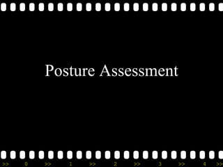 >> 0 >> 1 >> 2 >> 3 >> 4 >>
Posture Assessment
 