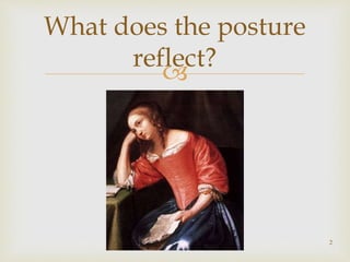 
What does the posture
reflect?
2
 