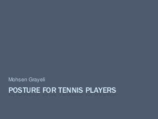 POSTURE FOR TENNIS PLAYERS
Mohsen Grayeli
 