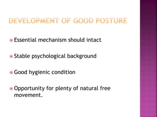 Essential mechanism should intact
 Stable psychological background
 Good hygienic condition
 Opportunity for plenty of natural free
movement.
 