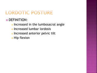  DEFINITION:
 Increased in the lumbosacral angle
 Increased lumbar lordosis
 Increased anterior pelvic tilt
 Hip flexion
 